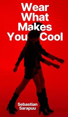 Wear What Makes You Cool