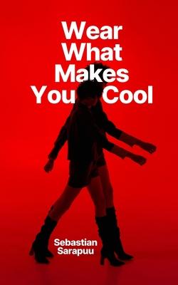 Wear What Makes You Cool