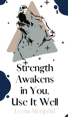 Strength Awakens in You, Use It Well