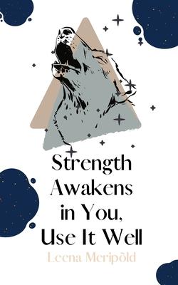 Strength Awakens in You, Use It Well