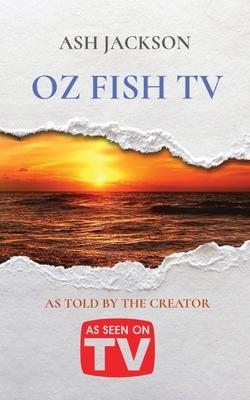 Oz Fish TV: As Told by the Creator