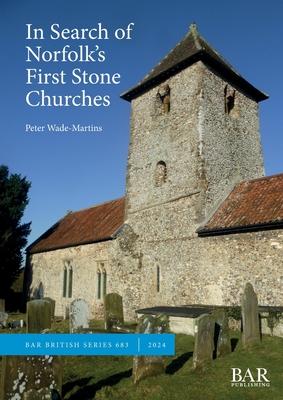 In Search of Norfolk’s First Stone Churches: The use of ferruginous gravels and sands and the reuse of Roman building materials in early churches