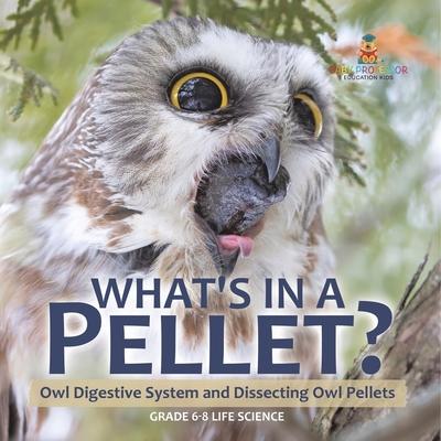 What’s in a Pellet? Owl Digestive System and Dissecting Owl Pellets Grade 6-8 Life Science