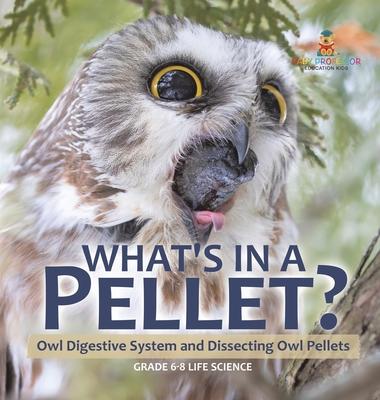 What’s in a Pellet? Owl Digestive System and Dissecting Owl Pellets Grade 6-8 Life Science
