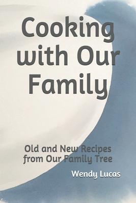 Cooking with Our Family: Old and New Recipes from Our Family Tree