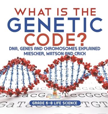 What is the Genetic Code? DNA, Genes and Chromosomes Explained Miescher, Watson and Crick Grade 6-8 Life Science