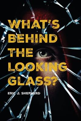 What’s Behind The Looking Glass?: Book I