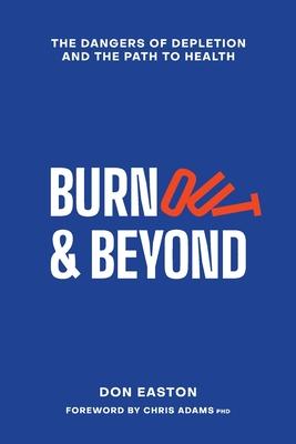 Burnout and Beyond: The Dangers of Depletion and the Path to Health