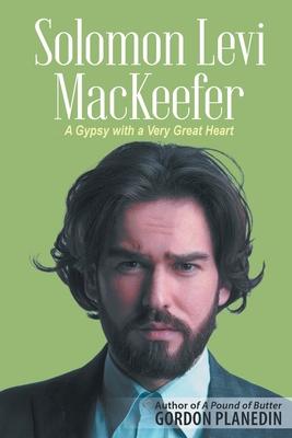 Solomon Levi MacKeefer: A Gypsy with a Very Great Heart
