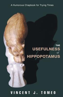 The Usefulness of Hippopotamus: A Humorous Chapbook for Trying Times