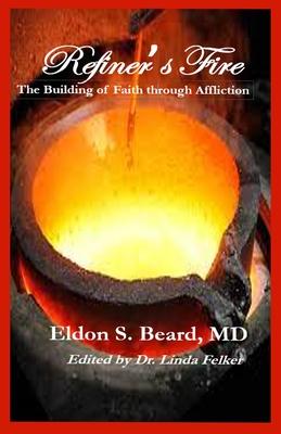 Refiner’s Fire: The Building of Faith Through Affliction