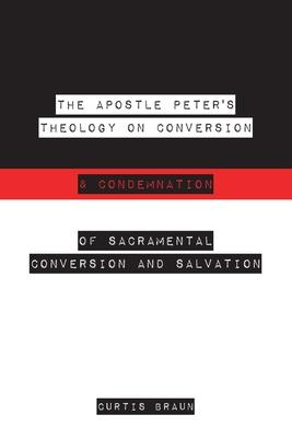 The Apostle Peter’s Theology on Conversion & Condemnation