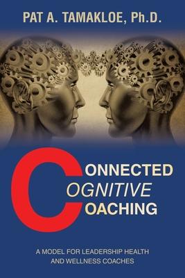 Connected Cognitive Coaching: A Model for Leadership Health and Wellness Coaches