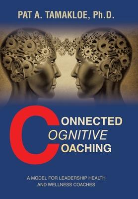 Connected Cognitive Coaching: A Model for Leadership Health and Wellness Coaches