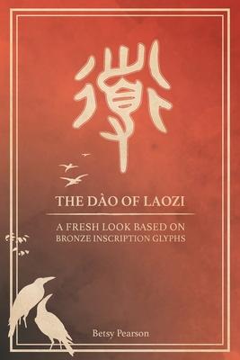 The Dào of Laozi: A Fresh Look Based on Bronze Inscription Glyphs