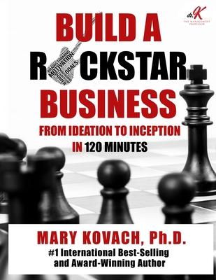 Build a ROCKSTAR Business: From Ideation to Inception in 120 Minutes