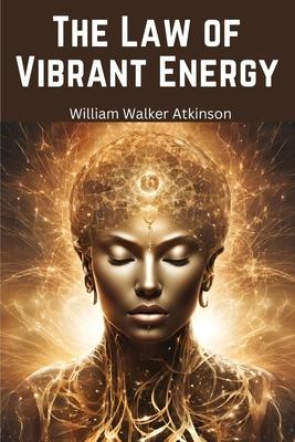 The Law of Vibrant Energy: Dynamic Thought