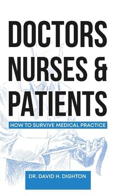 Doctors, Nurses & Patients: How to Survive Medical Practice