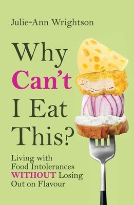 Why Can’t I Eat This?: Living with food intolerances without losing out on flavour