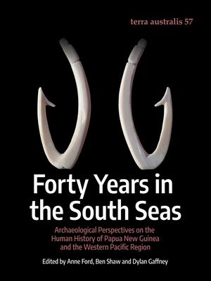 Forty Years in the South Seas: Archaeological Perspectives on the Human History of Papua New Guinea and the Western Pacific Region