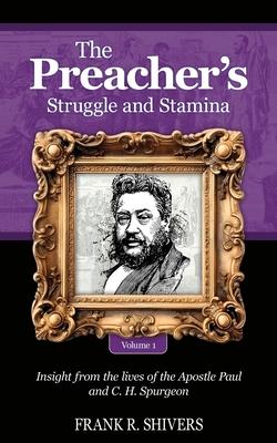 The Preacher’s Struggle and Stamina Vol One: including a biography of C.H. Spurgeon