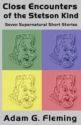 Close Encounters of the Stetson Kind: Seven Supernatural Short Stories