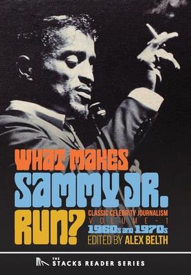 What Makes Sammy Jr. Run?: Classic Celebrity Journalism Volume 1 (1960s and 1970s)