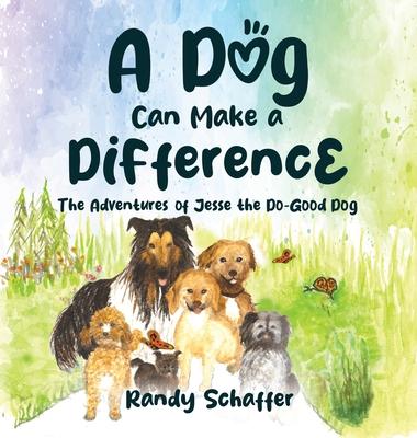 A Dog Can Make a Difference: The Adventures of Jesse the Do-Good Dog