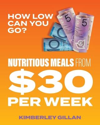 How Low Can You Go?: Nutritious meals from $30 per week