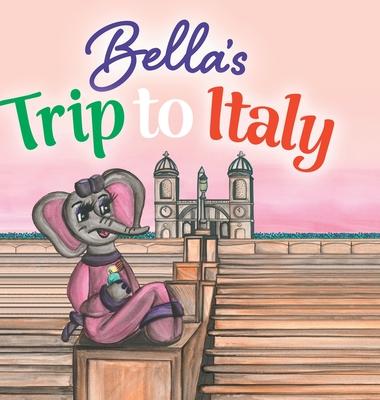 Bella’s Trip to Italy: The Bella Lucia Series, Book 10