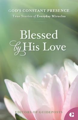 Blessed by His Love: True Stories of Everyday Miracles