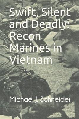Swift, Silent and Deadly: Recon Marines in Vietnam