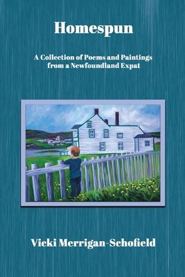 Homespun: A Collection of Poems and Paintings from a Newfoundland Expat