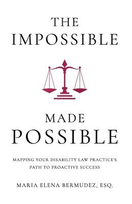 The Impossible Made Possible: Mapping Your Disability Law Practice’s Path to Proactive Success
