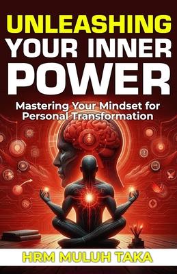 Unleashing Your Inner Power: Mastering Your Mindset for Personal Transformation