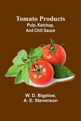 Tomato products: pulp, ketchup, and chili sauce