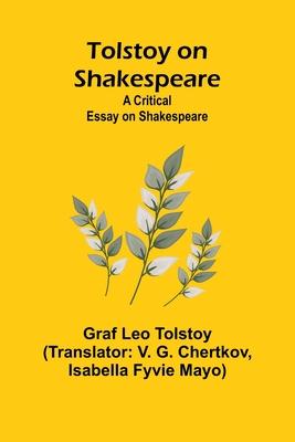 Tolstoy on Shakespeare: A Critical Essay on Shakespeare