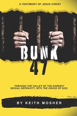 Bunk 47: Through the Valley of the Darkest Sexual Depravity, Into the Grace of God