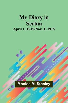 My Diary in Serbia: April 1, 1915-Nov. 1, 1915