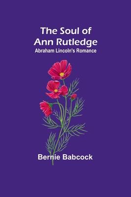 The Soul of Ann Rutledge: Abraham Lincoln’s Romance