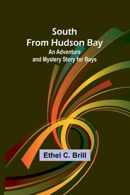 South from Hudson Bay: An Adventure and Mystery Story for Boys