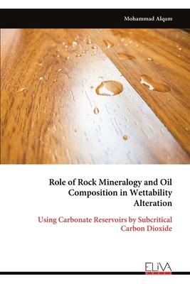 Role of Rock Mineralogy and Oil Composition in Wettability Alteration: Using Carbonate Reservoirs by Subcritical Carbon Dioxide