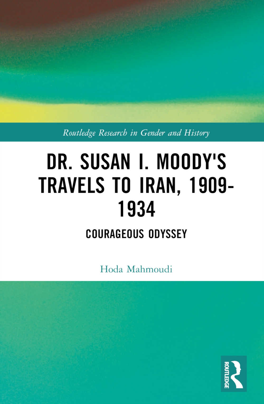 Dr. Susan I. Moody’s Travels to Iran, 1909-1934: Courageous Odyssey