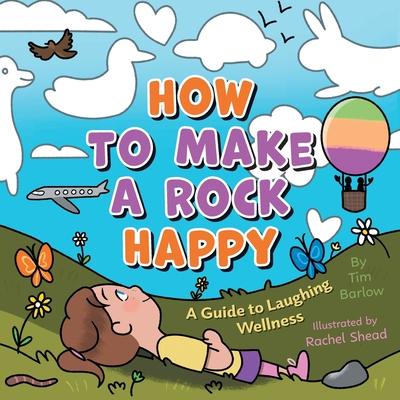 How to Make a Rock Happy: A Guide to Laughing Wellness