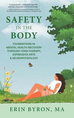 Safety in the Body: Foundations in Mental Health Recovery through Yoga Therapy, Expressive Arts and Neurophysiology