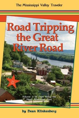 Road Tripping the Great River Road: Volume 1: 18 Trips Along the Upper Mississippi River