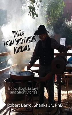 Tales from Northern Arizona: Bob’s Blogs, Essays, and Short Stories