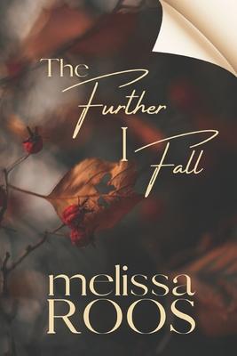 The Further I Fall: Explore the depths of small-town rivalries, a second chance at lost love, and a sinister obsession.