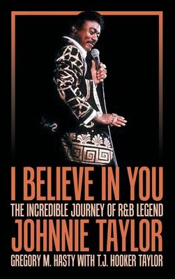 I Believe in You: The Incredible Journey of R&B Legend Johnnie Taylor