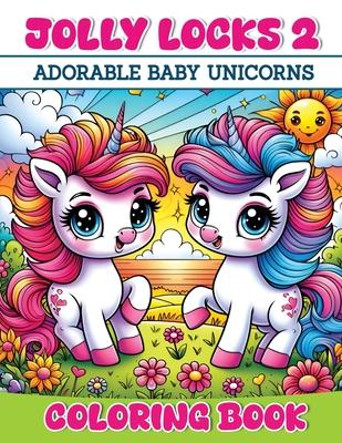 Jolly Locks 2: Adorable Baby Unicorns Coloring Book